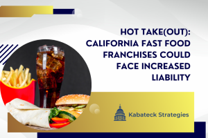 Hot Take(out): California Fast Food Franchises Could Face Increased Liability